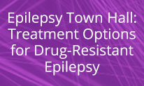 Epilepsy Town Hall: Treatment Options for Drug-Resistant Epilepsy